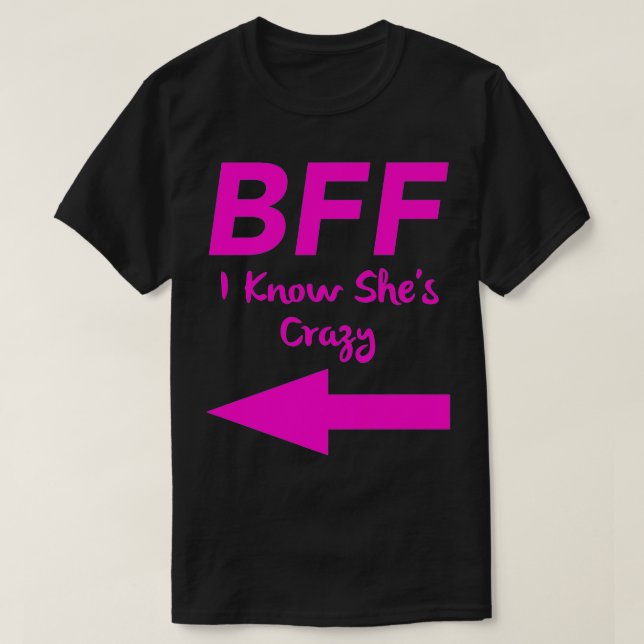 BFF I Know Shes Crazy Matching Arrows Friends Prem T-Shirt (Design Front)
