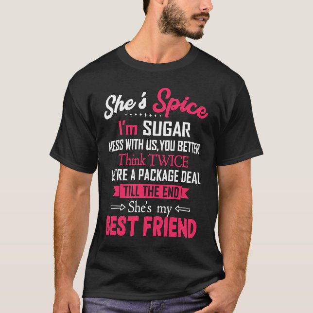 BFF She's Spice I'm Sugar Mess With Us You Better  T-Shirt (Front)