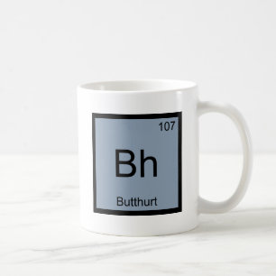 Bh - Butthurt Chemistry Element Symbol Funny Tee Coffee Mug