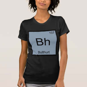 Bh - Symbole d'élément de chimie Butthurt T-shirt