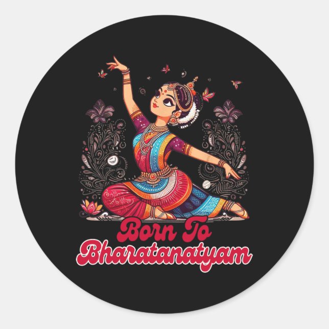 Bharatanatyam Dancing Dancer Indian Born To Bharat Classic Round Sticker (Front)