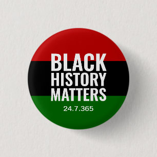 BHM   BLACK HISTORY MATTERS 24.7.365   BLM 1 INCH ROUND BUTTON