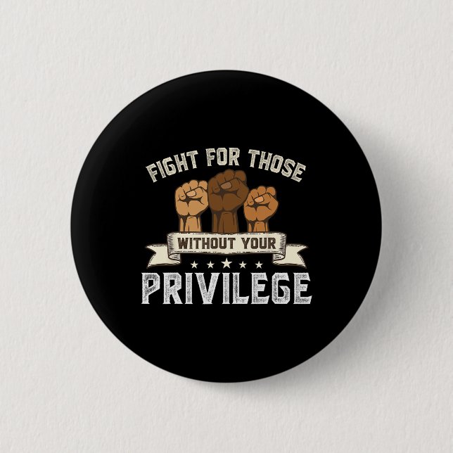 Bhm Fight For Without Your Privilege Black History 2 Inch Round Button (Front)