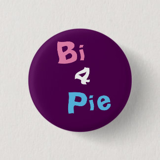 Bi 4 Pie Badge 1 Inch Round Button