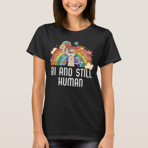 Bi And Still Human Bisexual Rainbow Pride Bisexual T-Shirt