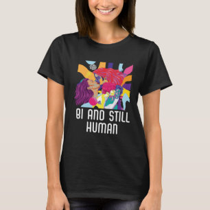 Bi And Still Human Bisexual Rainbow Pride Bisexual T-Shirt