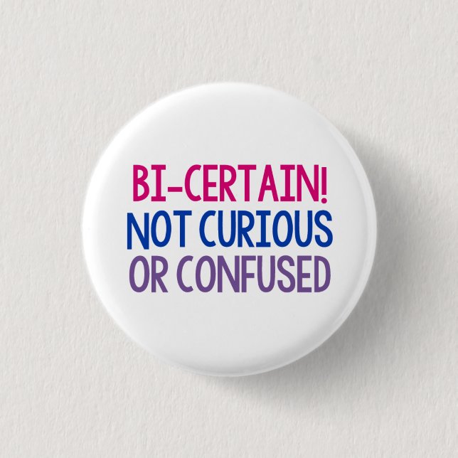 Bi Certain Not Curious or Confused Bisexual Pride 1 Inch Round Button (Front)