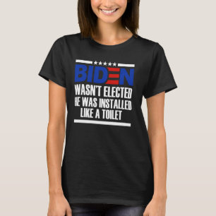 Bi den Wasnu2019t Elected He Was Installed Like A T-Shirt