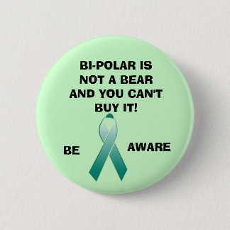 BI-POLAR IS NOT A BEAR AND YOU CAN'T B... 2 INCH ROUND BUTTON