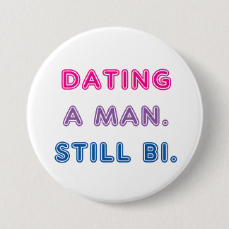 Bi Pride -- Dating a Man. Still Bi. 3 Inch Round Button