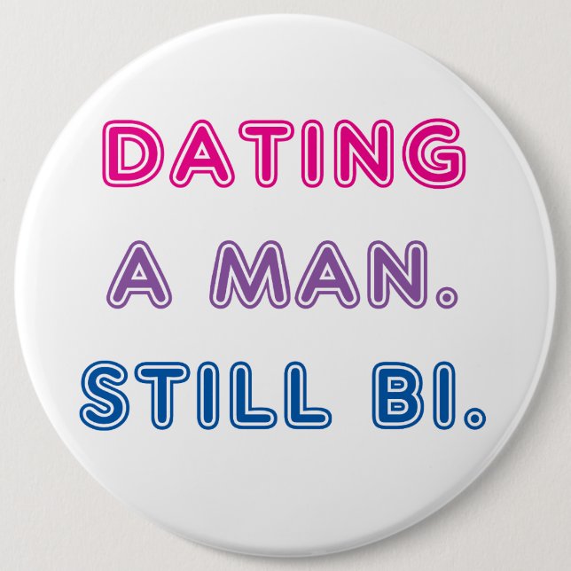 Bi Pride -- Dating a Man. Still bi. 6 Inch Round Button (Front)