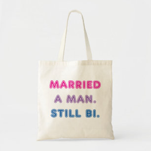 Bi Pride -- Married a Man. Still Bi. Tote Bag