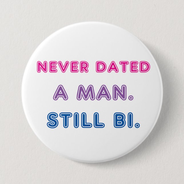 Bi Pride -- Never Dated a Man. Still Bi. 3 Inch Round Button (Front)