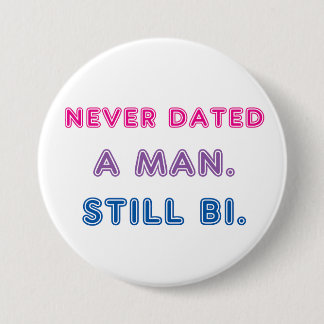 Bi Pride -- Never Dated a Man. Still Bi. 3 Inch Round Button