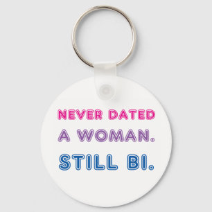 Bi Pride -- Never Dated a Woman. Still bi. Keychain