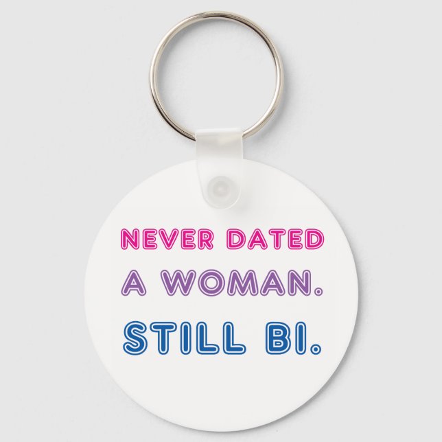 Bi Pride -- Never Dated a Woman. Still bi. Keychain (Front)