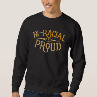 Bi Racial And Proud Sweatshirt
