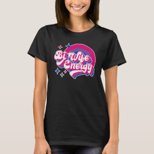 Bi Wife Energy Bisexual Pride Bisexual Rainbow Fla T-Shirt