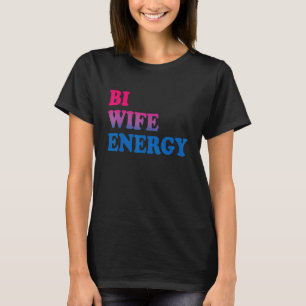 Bi Wife Energy Bisexual Pride Bisexual Rainbow Fla T-Shirt