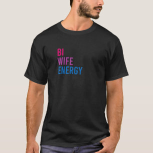 Bi Wife Energy Bisexual Pride LGBT Support Bisexua T-Shirt