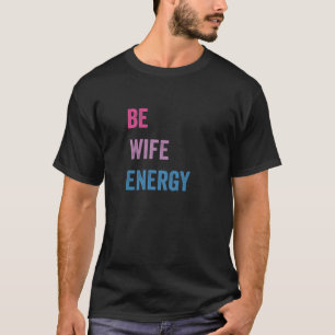 Bi Wife Energy LGBTQ Support LGBT T T-Shirt