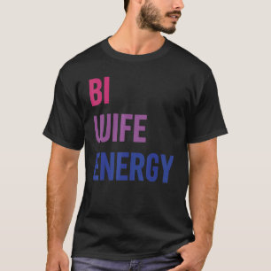 Bi Wife Energy Lgbtq Support Lgbt  Wife  Respect 1 T-Shirt