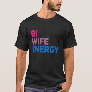 Bi Wife Energy Lgbtq T-Shirt