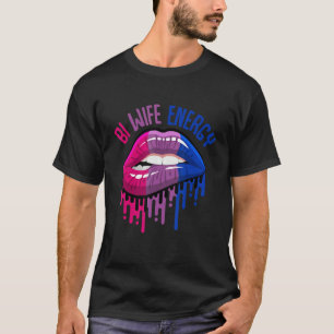 Bi Wife Energy Lips Bisexuality Bisexual Bi Pride  T-Shirt