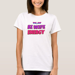 Bi Wife Energy  T-Shirt