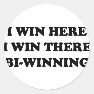 BI-WINNING! I Win Here, I Win There! Classic Round Sticker