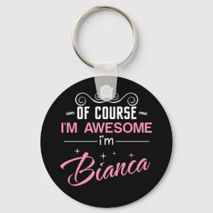 Bianca Of Course I'm Awesome I'm Bianca Name Keychain