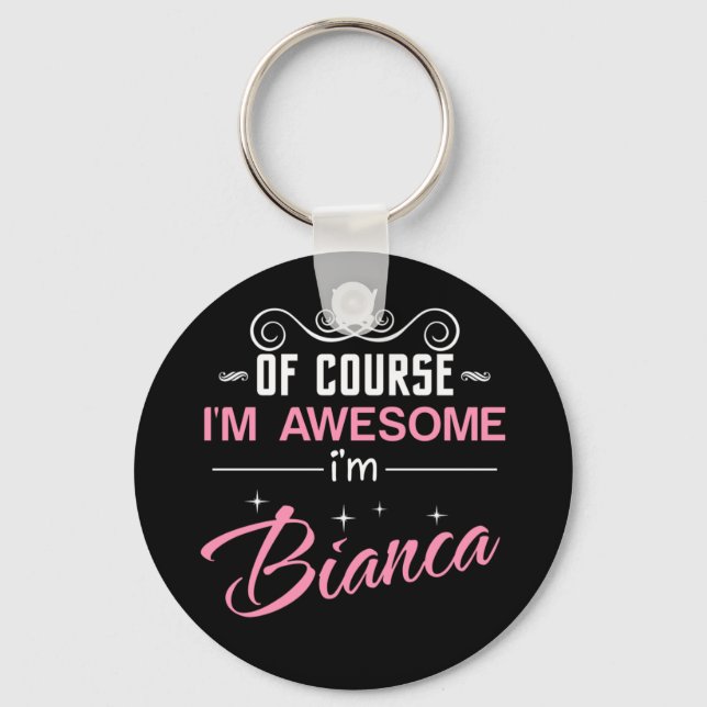 Bianca Of Course I'm Awesome I'm Bianca Name Keychain (Front)
