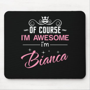 Bianca Of Course I'm Awesome I'm Bianca Name Mouse Pad