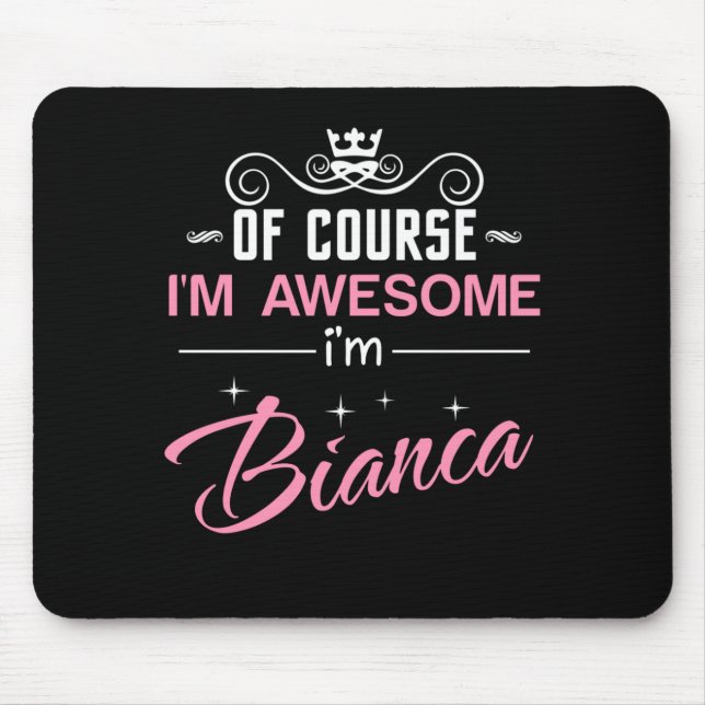 Bianca Of Course I'm Awesome I'm Bianca Name Mouse Pad (Front)