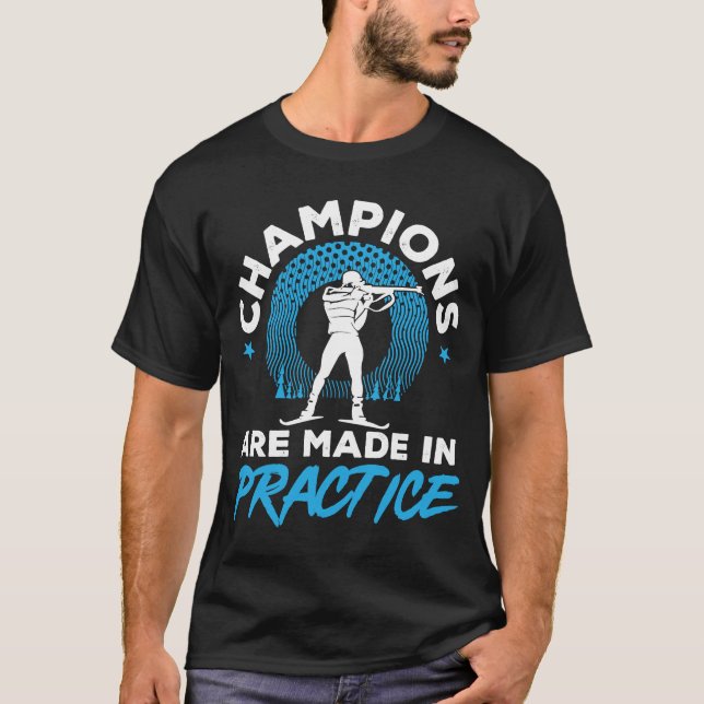 Biathlon Champions Are Made Practice Skiing Shooti T-Shirt (Front)