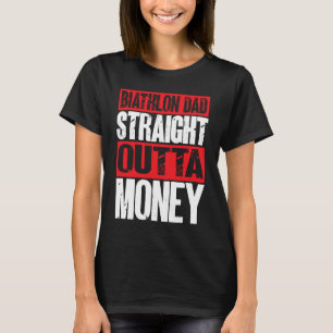 Biathlon Dad Straight Outta Money Biathlete Father T-Shirt