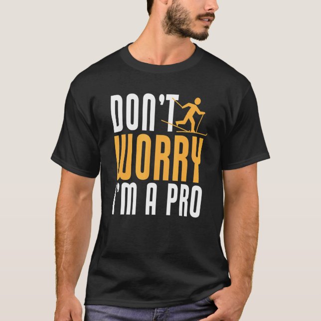 Biathlon Don't Worry I'm A Pro Cross Country Skier T-Shirt (Front)