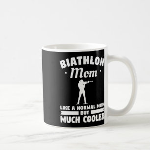 Biathlon Mom Like A Normal Mom But Much Cooler Bia Coffee Mug