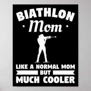 Biathlon Mom Like A Normal Mom But Much Cooler Bia Poster