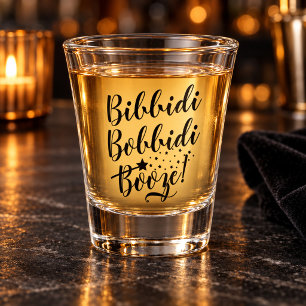 Bibbidi Bobbidi Booze Funny Quote Shot Glass