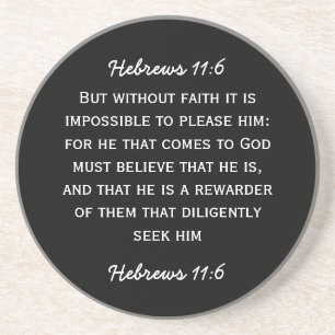 Bible passage Hebrews 11:6 in white text. Coaster