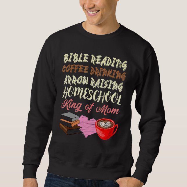 Bible Reading Coffee Drinking Raising Homeschool K Sweatshirt (Front)