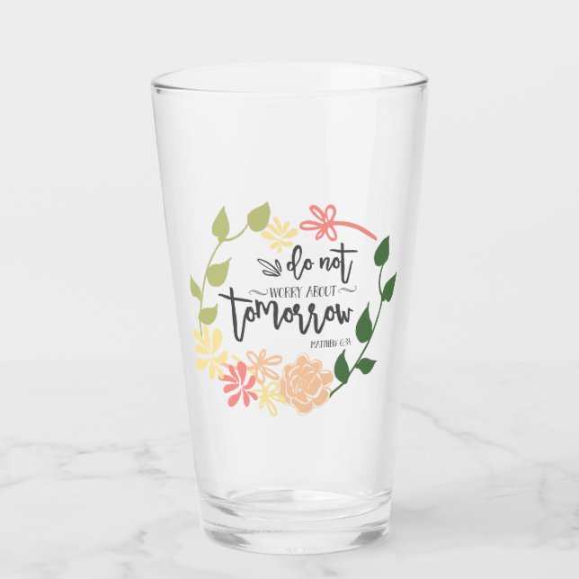 Bible Verse Do not worry Beautiful Floral wreath Glass (Front)