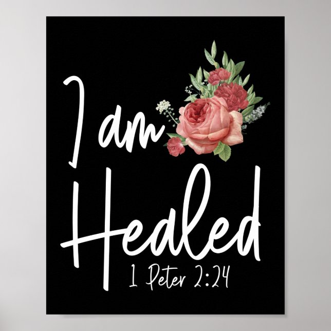 Bible Verse I Am Healed 1 Peter 2:24 Rose Flower Poster (Front)