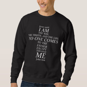 Bible Verse John 14:6 Jesus Way Truth Life Cross Sweatshirt