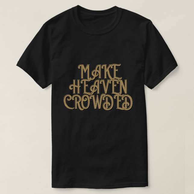 Bible verse Make heaven crowded T-Shirt (Design Front)