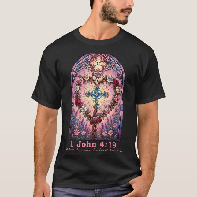 Bible Verse Stained Gl 1 John 4_19 Love Prayer Val T-Shirt (Front)