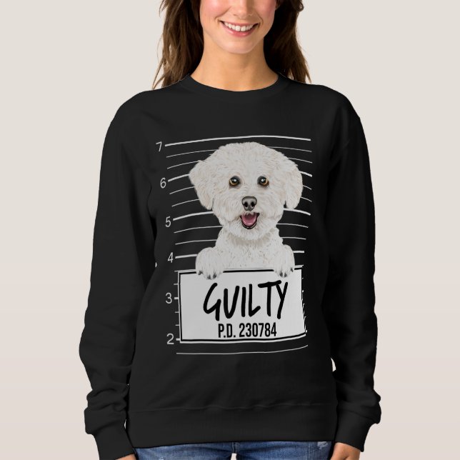 Bichons Frise Mugshot Guilty Dog Sweatshirt (Front)