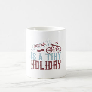 Bicycle - Every ride is a tiny holiday Coffee Mug