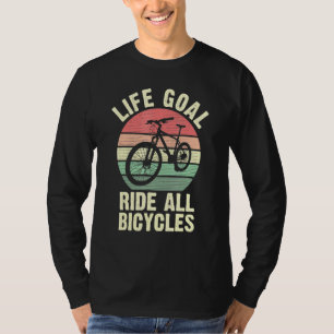 Bicycle Life Goal Ride All Bikes For Cyclist Cycli T-Shirt